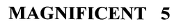 MAGNIFICENT 5 trademark