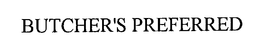 BUTCHER'S PREFERRED trademark