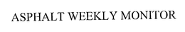 ASPHALT WEEKLY MONITOR trademark