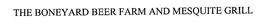 THE BONEYARD BEER FARM AND MESQUITE BONEYARD BEER FARM AND MESQUITE GRILL trademark