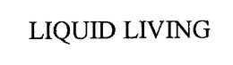 LIQUID LIVING trademark