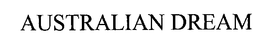 AUSTRALIAN DREAM trademark