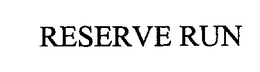 RESERVE RUN trademark