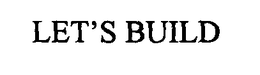 LET'S BUILD trademark