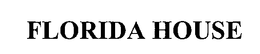 FLORIDA HOUSE trademark