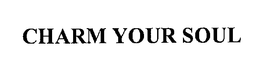 CHARM YOUR SOUL trademark