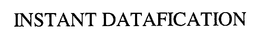 INSTANT DATAFICATION trademark