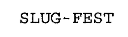 SLUG-FEST trademark