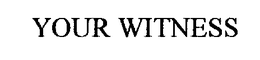 YOUR WITNESS trademark