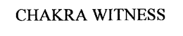CHAKRA WITNESS trademark