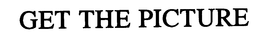 GET THE PICTURE trademark