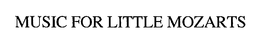 MUSIC FOR LITTLE MOZARTS trademark