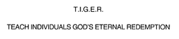 T.I.G.E.R.  TEACH INDIVIDUALS GOD'S ETERNAL REDEMPTION trademark