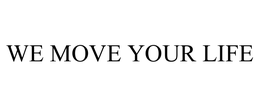WE MOVE YOUR LIFE trademark
