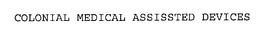 COLONIAL MEDICAL ASSISSTED DEVICES trademark