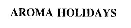 AROMA HOLIDAYS trademark