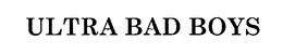 ULTRA BAD BOYS trademark