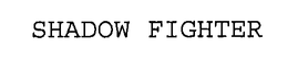 SHADOW FIGHTER trademark