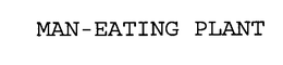 MAN-EATING PLANT trademark