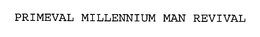 PRIMEVAL MILLENNIUM MAN REVIVAL trademark
