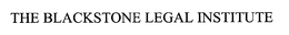 THE BLACKSTONE LEGAL INSTITUTE trademark