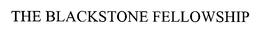THE BLACKSTONE FELLOWSHIP trademark