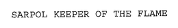 SARPOL KEEPER OF THE FLAME trademark