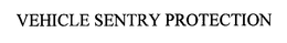 VEHICLE SENTRY PROTECTION trademark