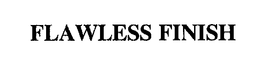 FLAWLESS FINISH trademark