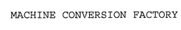 MACHINE CONVERSION FACTORY trademark