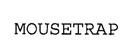 MOUSETRAP trademark