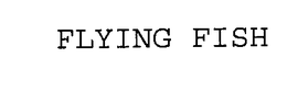 FLYING FISH trademark