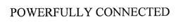 POWERFULLY CONNECTED trademark