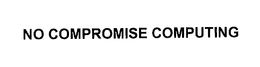 NO COMPROMISE COMPUTING trademark