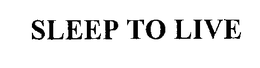 SLEEP TO LIVE trademark