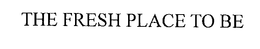 THE FRESH PLACE TO BE trademark