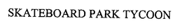 SKATEBOARD PARK TYCOON trademark