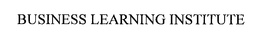 BUSINESS LEARNING INSTITUTE trademark