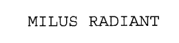 MILUS RADIANT trademark