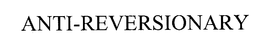 ANTI-REVERSIONARY trademark
