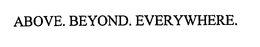 ABOVE. BEYOND. EVERYWHERE. trademark