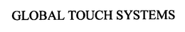 GLOBAL TOUCH SYSTEMS trademark