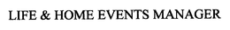 LIFE & HOME EVENTS MANAGER trademark