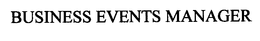BUSINESS EVENTS MANAGER trademark