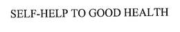 SELF-HELP TO GOOD HEALTH trademark