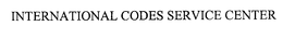 INTERNATIONAL CODES SERVICE CENTER trademark