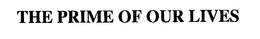 THE PRIME OF OUR LIVES trademark