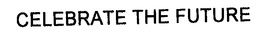 CELEBRATE THE FUTURE trademark