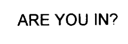ARE YOU IN? trademark