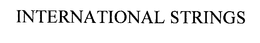 INTERNATIONAL STRINGS trademark